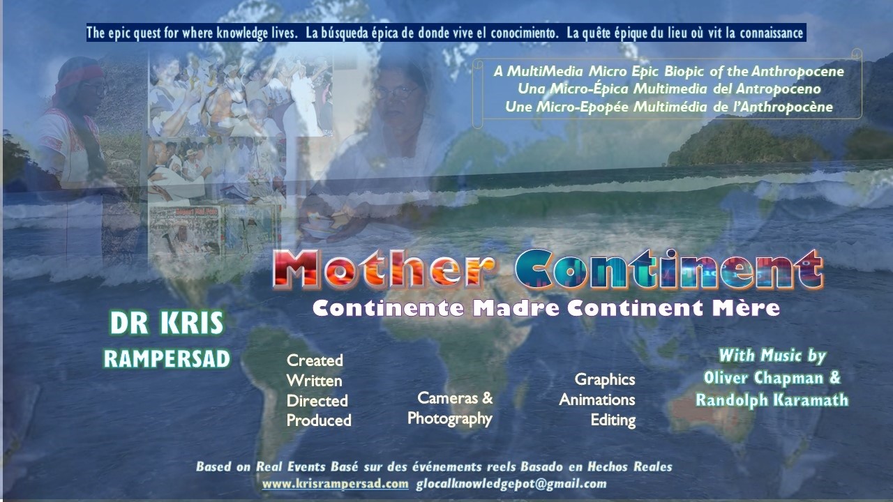 MotherContinent MultiMedia MicroEpic of the Anthropocene films by Dr Kris Rampersad connects east and west mDNA Mothers MotherLands MotherCultures