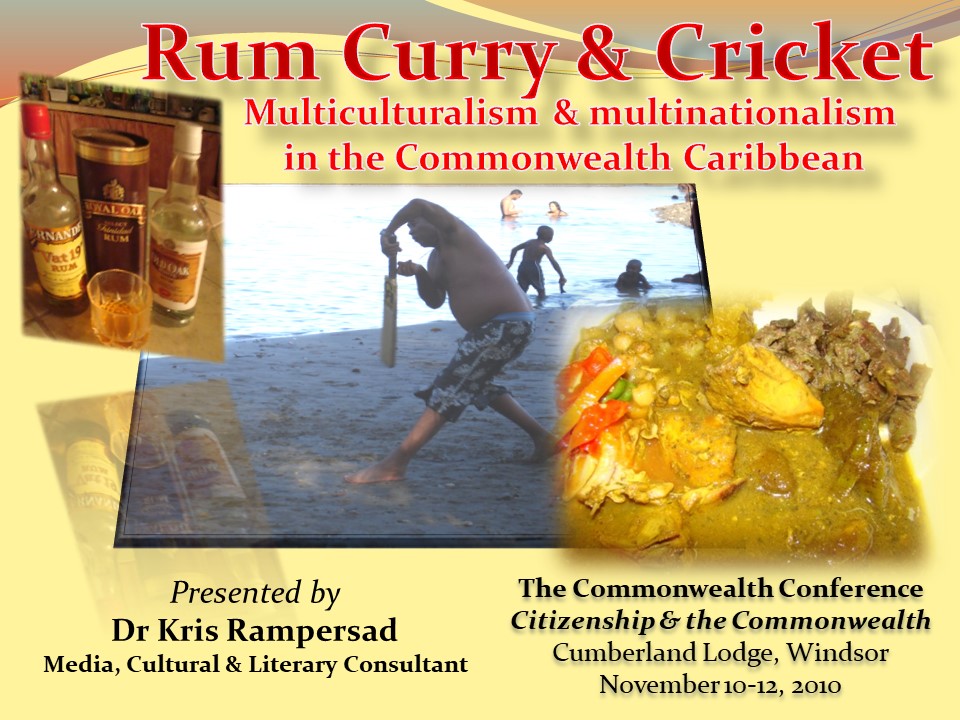 Rum Curry Cricket Multinationalism MultiCulturalism in the Commonwealth Caribbean Cumberland Lodge by Dr Kris Rampersad